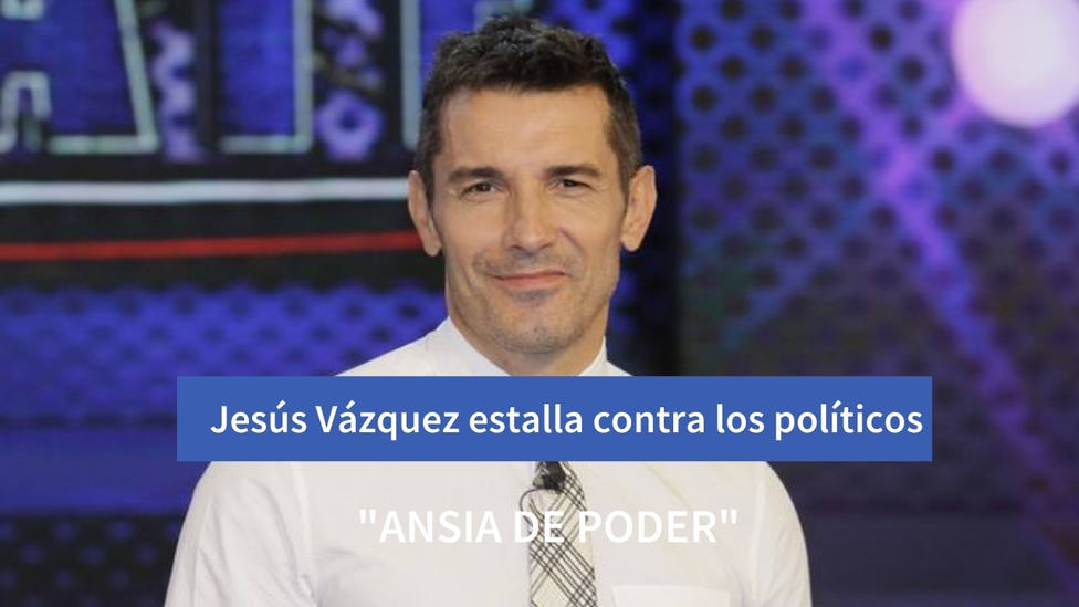 Jesús Vázquez habla alto y claro sobre la clase política y la gestión de la pandemia: “Ansia de poder”