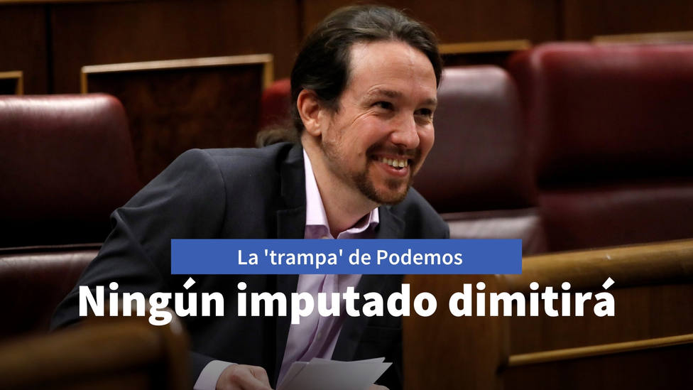 La trampa de Podemos por la que ninguno de sus imputados dimitirá