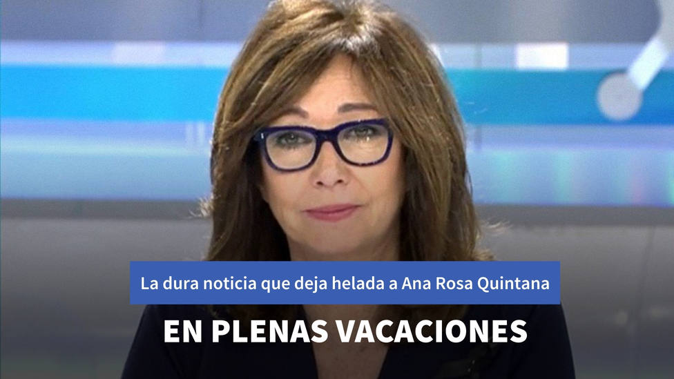 La dura noticia que deja helada a Ana Rosa Quintana en plenas vacaciones