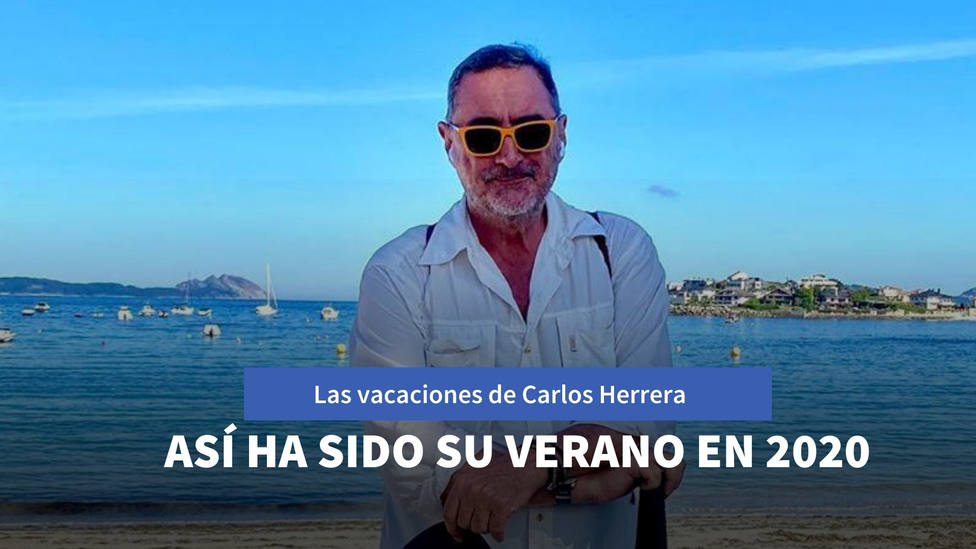 Las vacaciones de Carlos Herrera: estos han sido los lugares visitados por el comunicador de Herrera en COPE