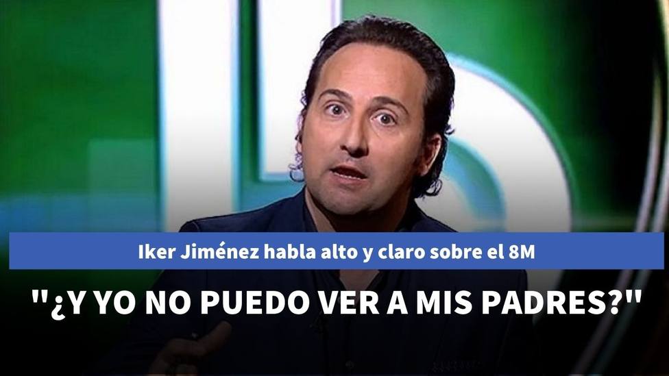Iker Jiménez habla alto y claro sobre el 8M: ¿Y yo no puedo ver a mis padres?