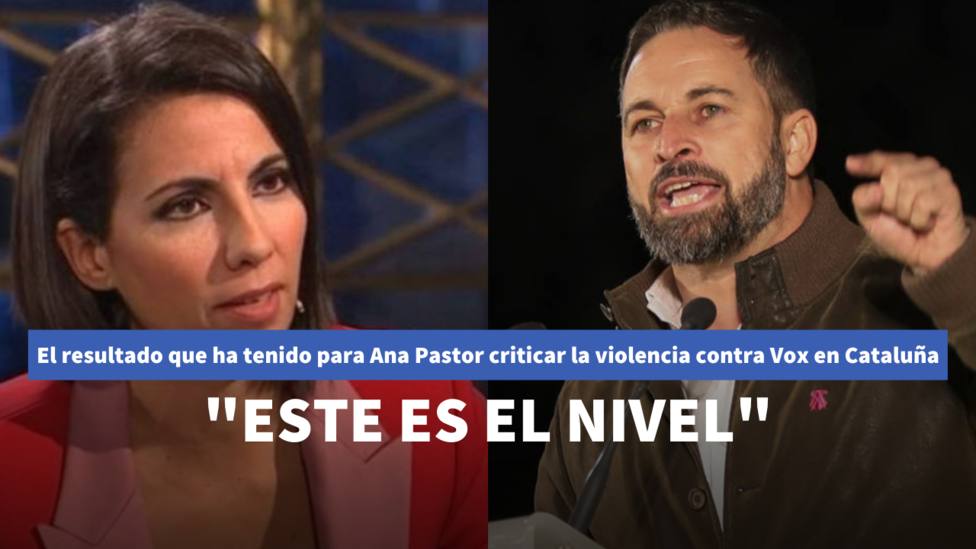 El resultado que ha tenido para Ana Pastor criticar la violencia contra Vox en Cataluña: Ese es el nivel