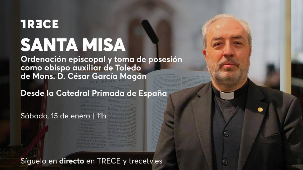 TRECE emite el sábado la Ordenación Episcopal como obispo auxiliar de Toledo de Francisco César García Magán