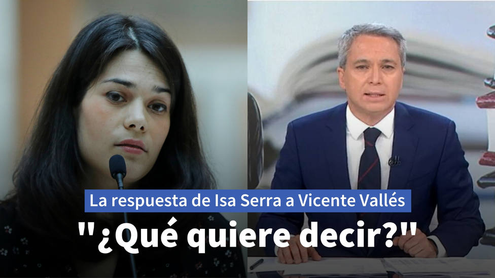 Isa Serra responde al zasca de Vicente Vallés: ¿Qué quiere decir?