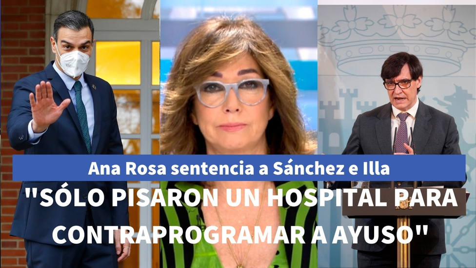 Ana Rosa sentencia a Illa y Sánchez: Sólo han pisado un hospital para contraprogramar a Ayuso