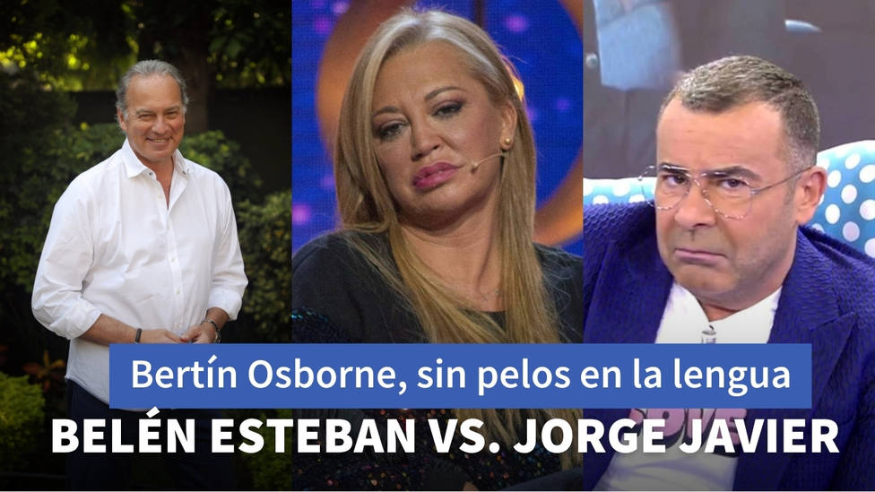 Bertin Osborne cuenta toda la verdad sobre el enfrentamiento entre Belén Esteban y Jorge Javier
