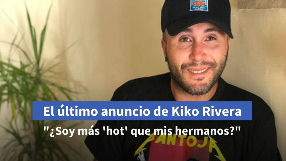 El último anuncio de Kiko Rivera: ¿Soy más hot que mis hermanos?