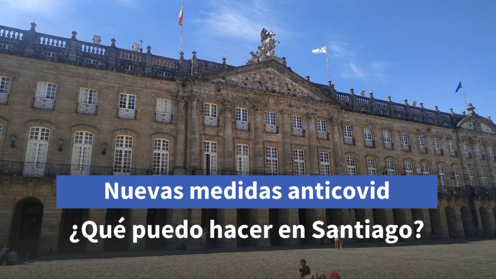 Nuevas medidas en Galicia: ¿qué puedo hacer en Santiago y comarca desde el viernes?